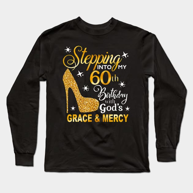 Stepping into my 60th birthday with Gods grace Mercy Long Sleeve T-Shirt by Cristian Torres